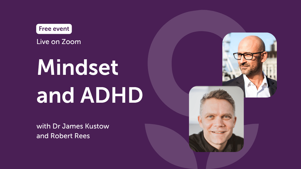 Mindset and ADHD with Dr James Kustow and Robert Rees
