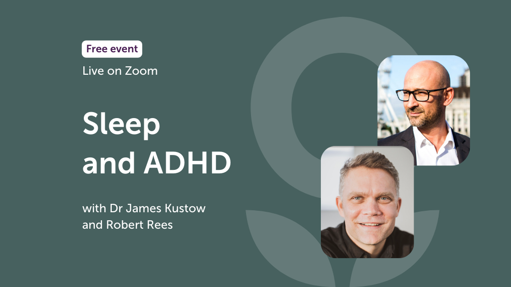 Sleep and ADHD with Dr James Kustow and Robert Rees webinar