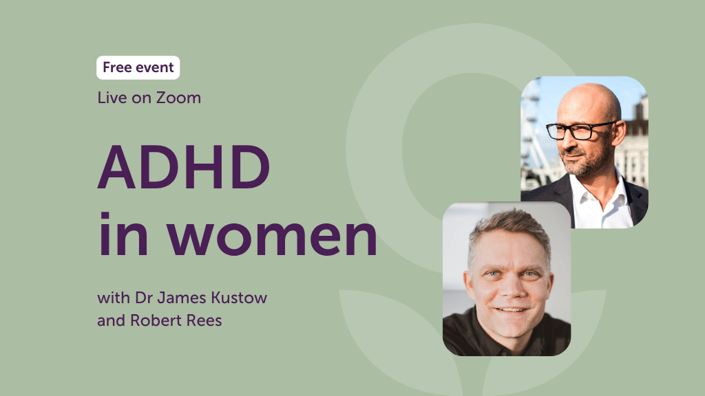 ADHD in Women - Dr James Kustow & Robert Rees