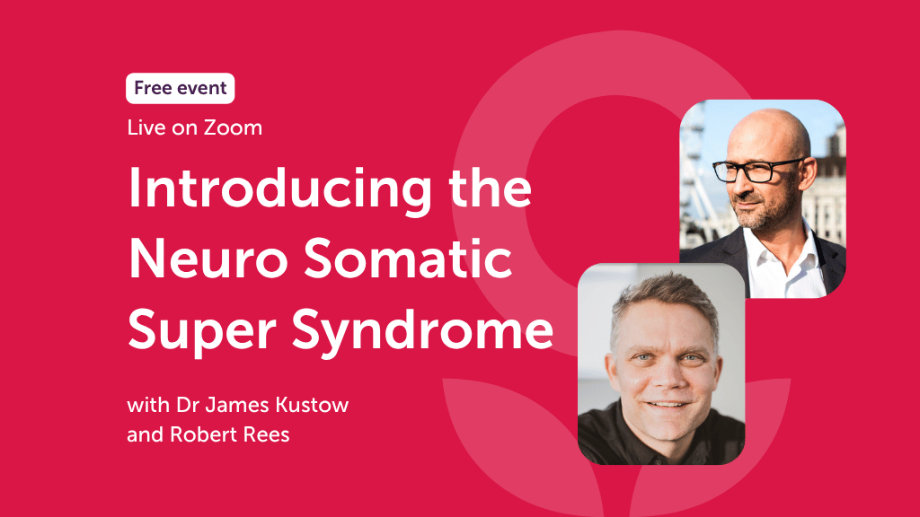 Introducing the Neuro Somatic Super Syndrome with Dr James Kustow and Robert Rees